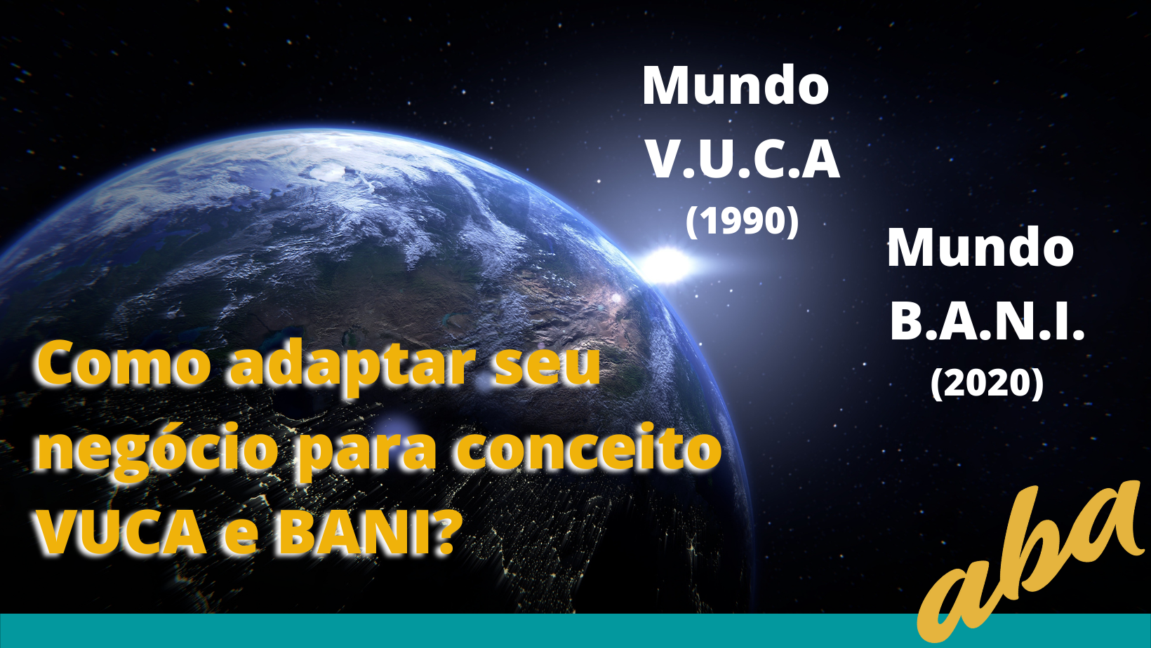 ENTENDENDO O MUNDO VUCA E O MUNDO BANI - Como lidar com a mudança para um  mundo BANI